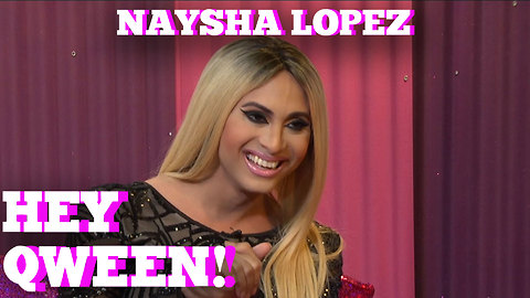 NAYSHA LOPEZ on HEY QWEEN! with Jonny McGovern