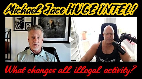 Michael Jaco HUGE intel: What changes all illegal activity 1/6/24..