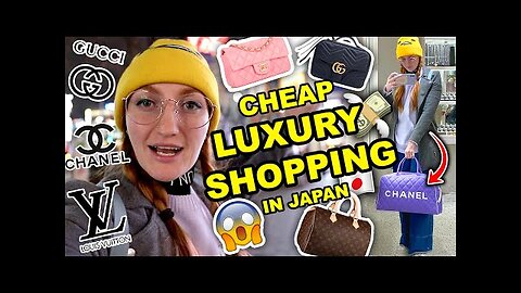 BUYING SECOND HAND LOUIS VUITTON IN JAPAN | CHEAP LUXURY FASHION | CHANEL, GUCCI & LOUIS VUITTON