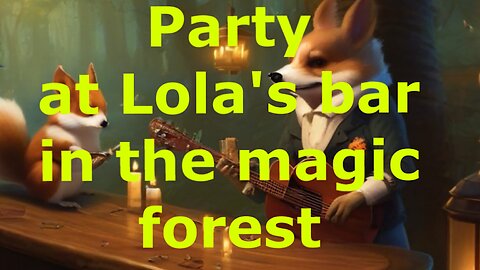 Party at Lola’s bar in the magic forest