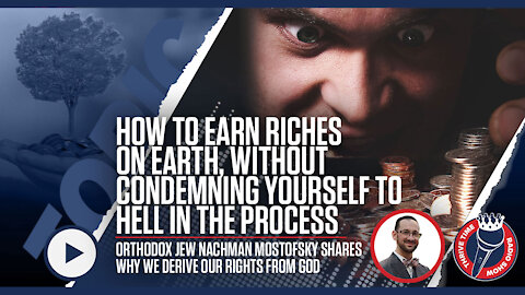 How to Earn Riches on Earth, Without Condemning Yourself to Hell | Orthodox Jew Nachman Mostofsky