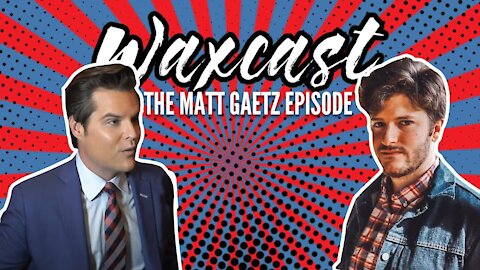 Congressman Matt Gaetz on the Waxcast Podcast