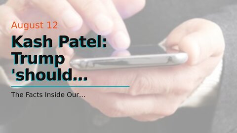 Kash Patel: Trump 'should definitely consider' demanding recusal of anti-Trump judge who OK'd r...