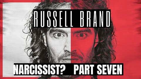 Russell Brand : Narcissist ? Part 7