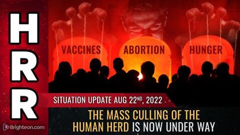 08-22-22 - The Mass Culling of the HUMAN HERD is Now Under Way