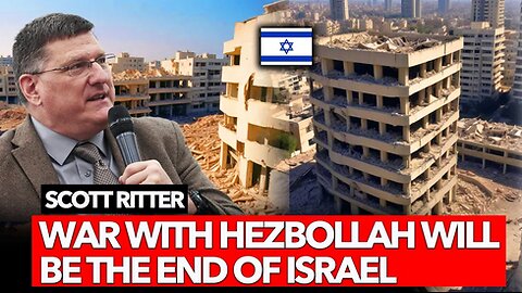 SCOTT RITTER: Israel would be destroyed in a war with Hezbollah