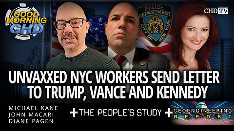 Unvaxxed NYC Workers Send Letter to Trump, Vance and Kennedy + Geoengineering Report