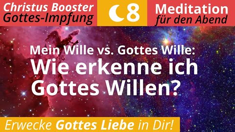 Christus Booster 8 - Abend-Meditation: "Mein Wille vs. Gottes Wille: Wie erkenne ich Gottes Willen?"