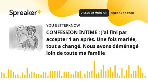 CONFESSION INTIME : J’ai fini par accepter 1 an après. Une fois mariée, tout a changé. Nous avons dé