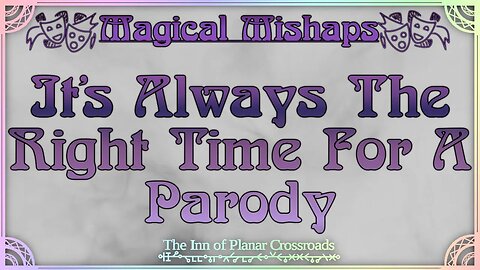 Magical Mishaps: It's Always The Right Time For A Parody