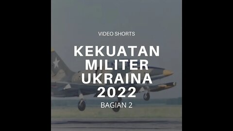 Infografis Kekuatan Militer Ukraina Tahun 2022 Bagian 1