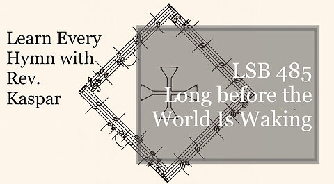 LSB 485 Long before the World Is Waking ( Lutheran Service Book )