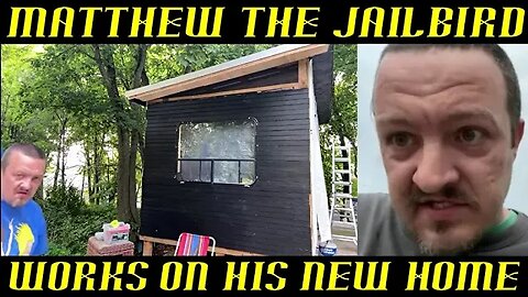 Matthew the Jailbird Works on His New House ~ Does He Have a Permit?