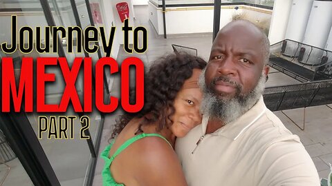 Journey To Mexico Part 2