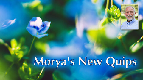 Morya's New Quips