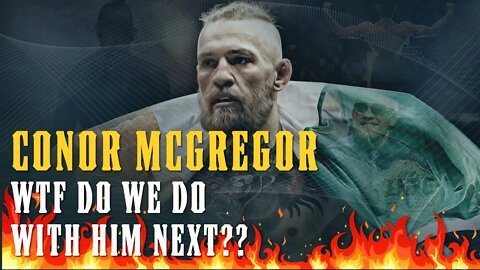 The Conor McGregor Problem - 6 Month Suspension - “WTF Do We Do With Him?”