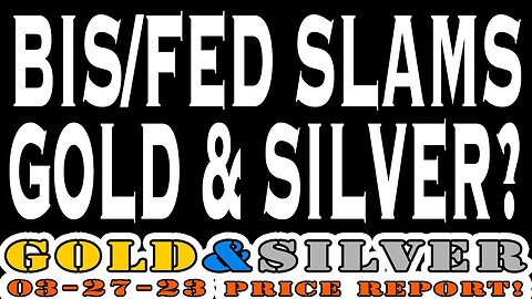 BIS/FED Slams Gold & Silver Prices? 03/27/23 Gold & Silver Price Report #silver #gold #silverprice