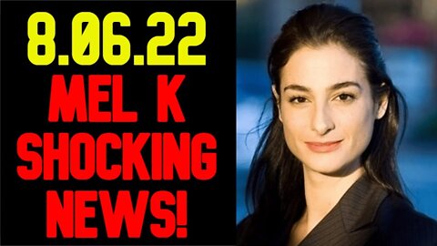 Mel K Shocking News 8/06/22 THE WORLD IS IN A BIG STING OPERATION