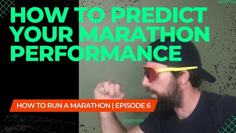 HOW TO RUN A MARATHON | HOW TO PREDICT YOUR MARATHON PERFORMANCE | EPISODE 6