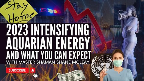 2023, Intensifying Aquarian Energy And What You Can Expect With Initiated Shaman Shane McLeay