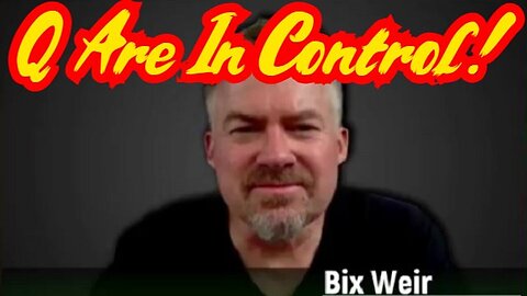 Bix Weir drops Bombshell: Cyber Attack - Q Are In Control!