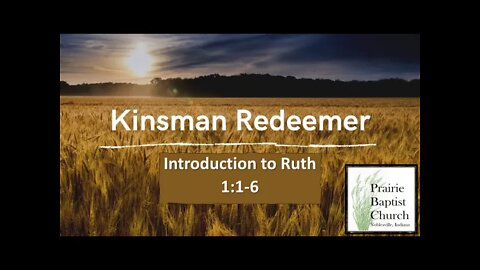 The Kinsman Redeemer, A Study through Ruth: Introduction 1:1-6