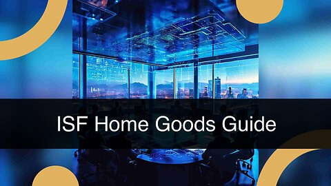 Homely Compliance: Essential ISF Requirements for Home Goods Imports