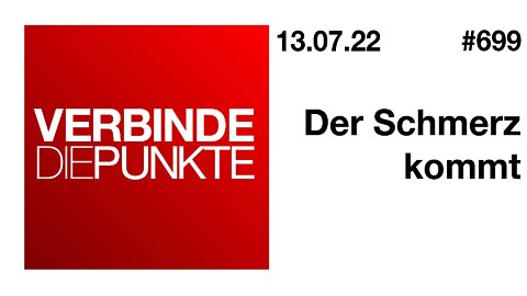 Verbinde die Punkte #699 - Der Schmerz kommt (13.07.2022)