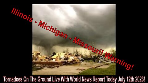 Tornadoes On The Ground Live With World News Report Today July 12th 2023!