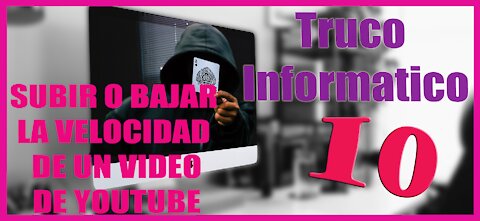 Truco Informatico 10 Subir o Bajar la Velocidad de un video de Youtube