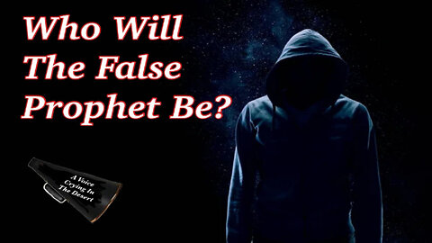 Who Will The False Prophet Be? - An End Times Message