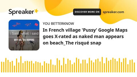 In French village 'Pussy' Google Maps goes X-rated as naked man appears on beach_The risqué snap