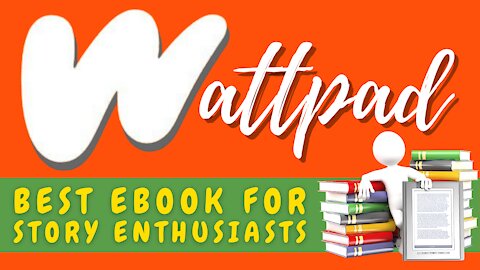 WATTPAD - BEST EBOOK FOR STORY ENTHUSIASTS! (FOR ANY DEVICE) - 2023 GUIDE