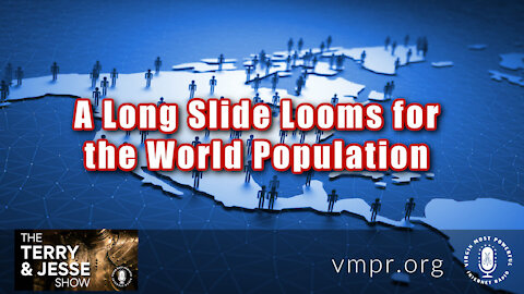 27 May 21, The Terry and Jesse Show: A Long Slide Looms for the World Population