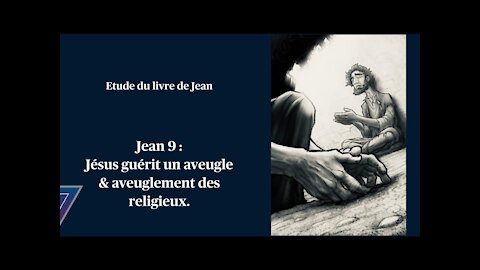 Etude du livre de Jean - Jean 9 - Guérison d’un aveugle et aveuglement des religieux