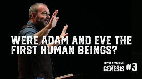 Genesis #3 - Were Adam and Eve the First Human Beings?