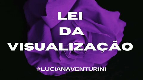 Leis do Universo - Lei da visualização #lucianaventurini #vivermelhor #enriquecimento