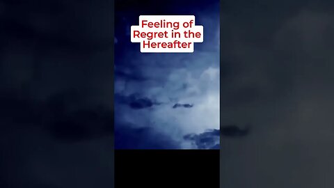 The Feeling of Regret You Can Feel in the Afterlife