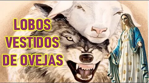 LOBOS VESTIDOS DE OVEJAS DENTRO DE LA IGLESIA - MENSAJE DE MARÍA SANTISIMA A GISELLA CARDIA