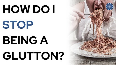 How do I stop being a glutton?