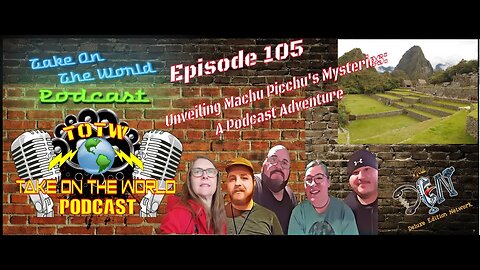 Episode #105 TOTW Unveiling Machu Picchu's Mysteries: A Podcast Adventure