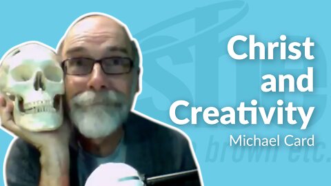 Michael Card | Christ and Creativity | Steve Brown, Etc. | Key Life