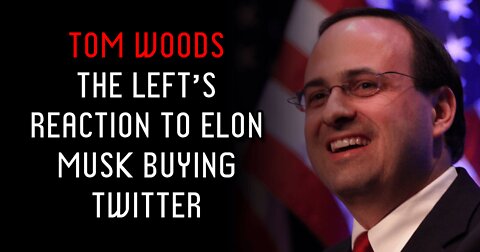 Tom Woods, Jeff Deist on the Left's Reaction to Elon Musk Buying Twitter (Audio Clip)