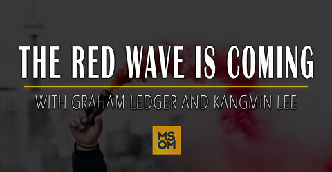 The Red Wave Is Coming with Graham Ledger and Kangmin Lee | MSOM Ep. 417