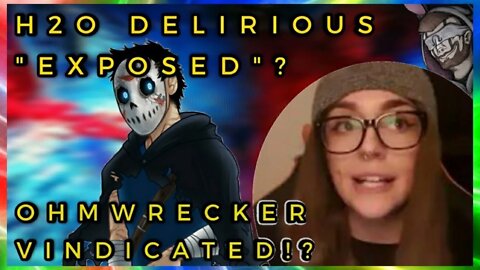 H2O DELIRIOUS "EXPOSED"? Ohmwrecker "VINDICATED"!? Nope.