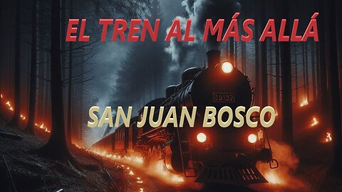 El Tren Al Más Allá | San Juan Bosco