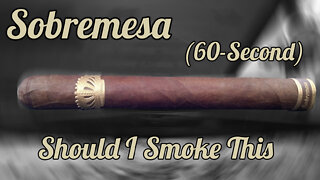 60 SECOND CIGAR REVIEW - Sobremesa