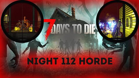 Day 112 Horde Night Is Upon Us. They Don't Stand A Chance | 7 Days To Die