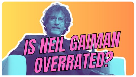 IS NEIL GAIMAN OVERRATED?