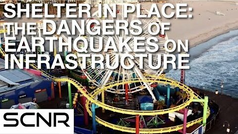 SHELTER IN PLACE: THE DANGERS OF EARTHQUAKES ON INFRASTRUCTURE | SCNR